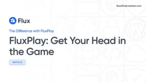FluxPlay: Get Your Head in the Game